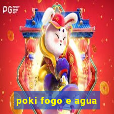 poki fogo e agua